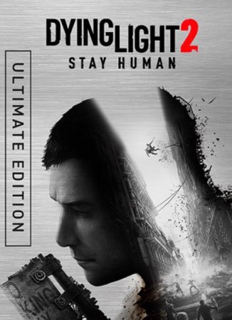 Dying Light 2: Stay Human - Ultimate Edition (2022) Repack от dixen18