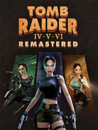 Tomb Raider IV-VI Remastered (2025) RePack от FitGirl